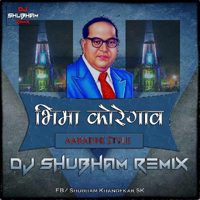BHIMA KOREGAON AARADHI STYLE DJ SHUBHAM REMIX
